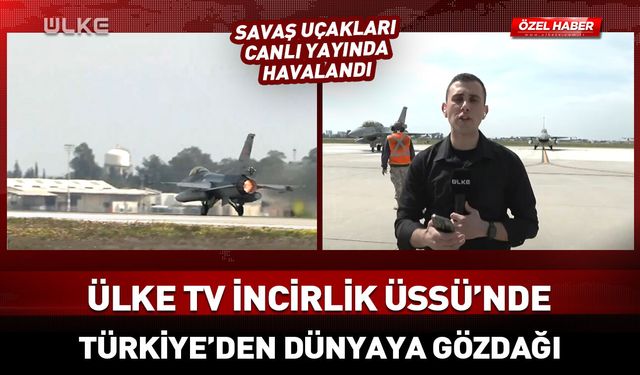 Ülke TV İncirlik Üssü'nde! Dünyaya gözdağı