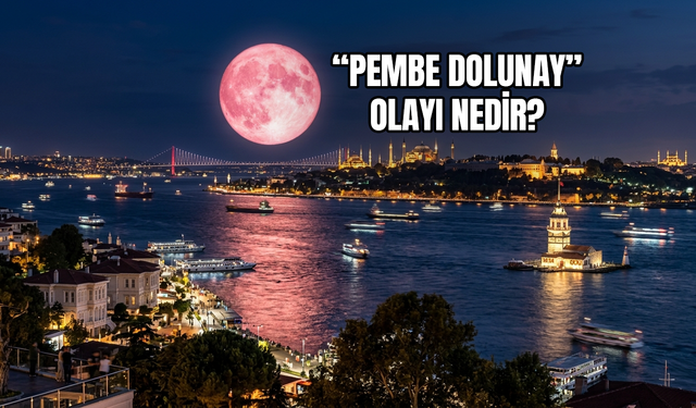 "Pembe dolunay" olayı nedir? Türkiye'den görülebilecek mi?