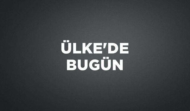 ÜLKE'DE BUGÜN