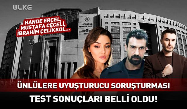Ünlülerin test sonucu çıktı! Hande Erçel, İbrahim Çelikkol...