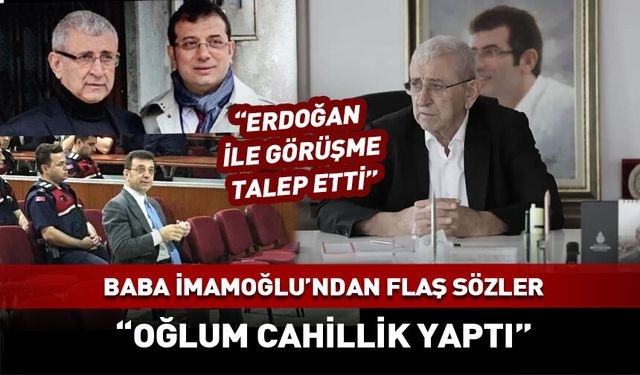 "Oğlum cahillik yaptı!" İmamoğlu için flaş iddia