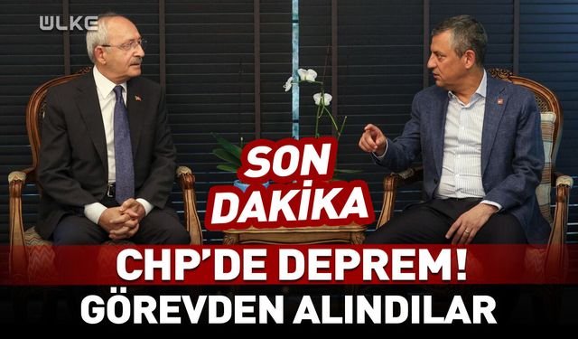 CHP'de deprem! Görevden alındılar