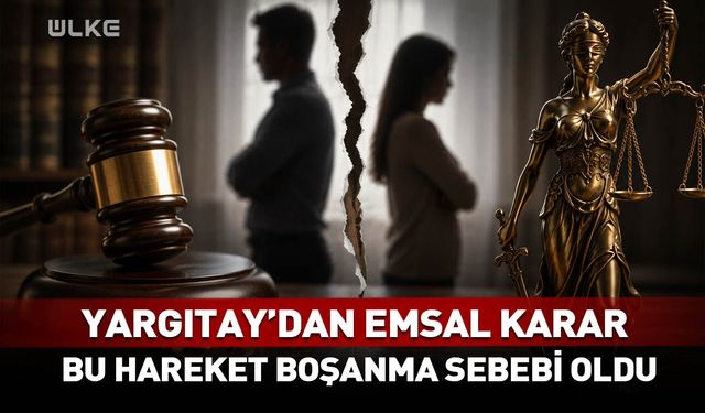 Yargıtay'dan emsal karar! Bu hareket boşanma sebebi oldu...