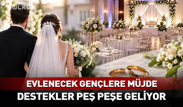 Evlenecek gençlere müjde! Destekler peş peşe geliyor...