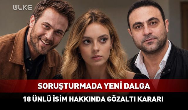 Ünlü isimler gözaltına alındı!