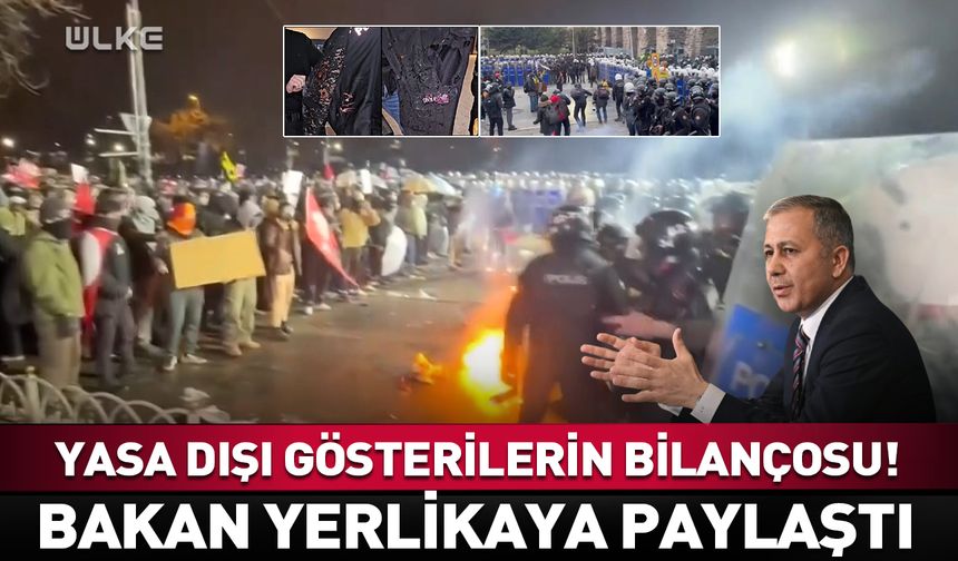 Yasa dışı gösterilerin bilançosu! Bakan Yerlikaya açıkladı