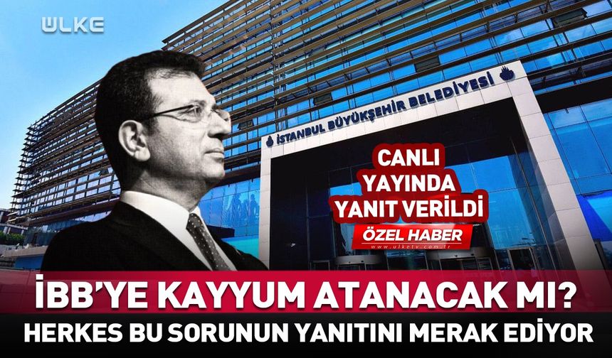 İBB'ye Ekrem İmamoğlu'nun yerine "kayyum" atanır mı?