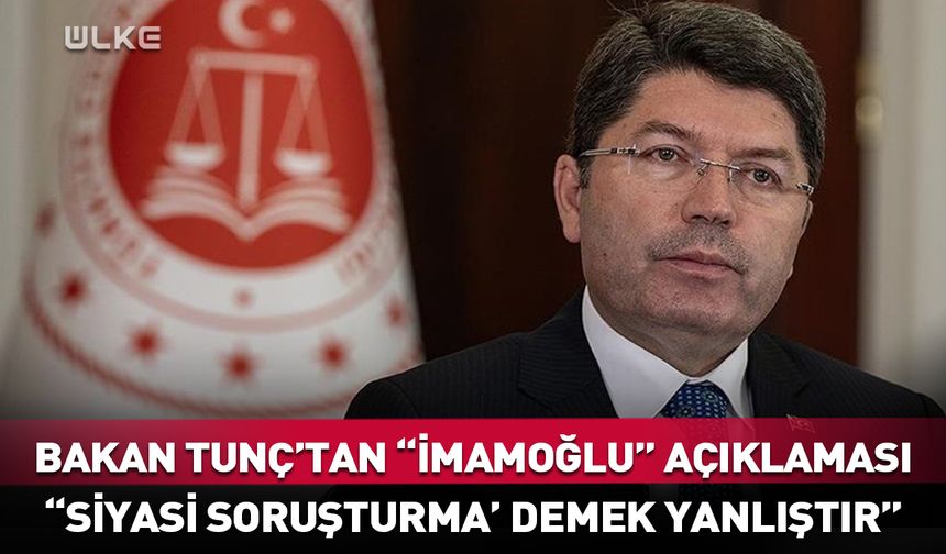 Adalet Bakanı Yılmaz Tunç'tan "İmamoğlu" açıklaması