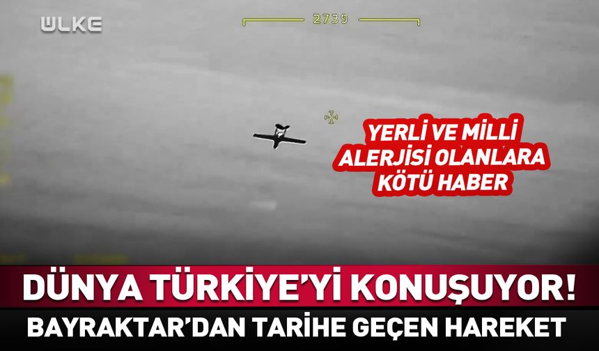 Bayraktar TB2 o hareketiyle dünya tarihine geçti
