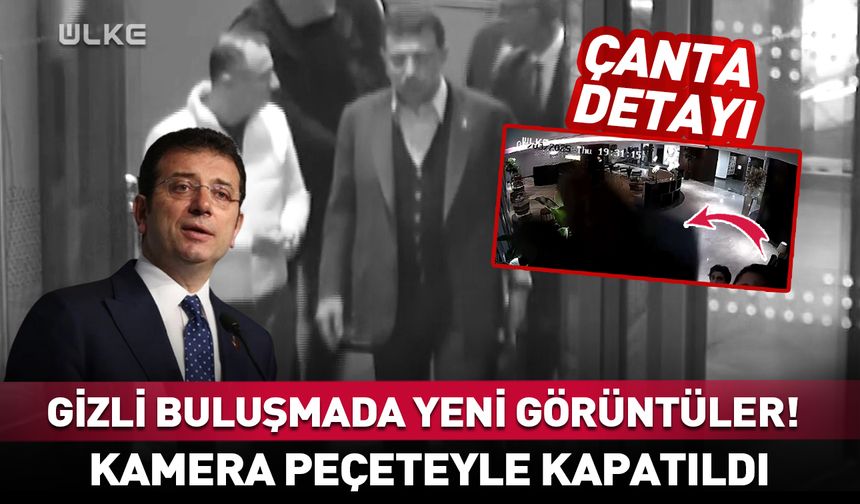İmamoğlu’nun gizli buluşmasında yeni görüntüler