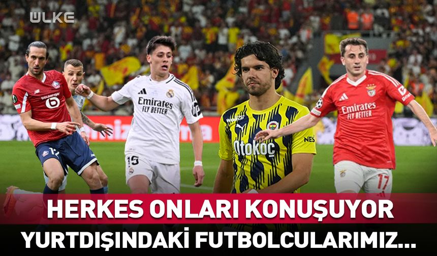 Herkes onları konuşuyor! İşte Avrupa’daki yıldız Türk futbolcular