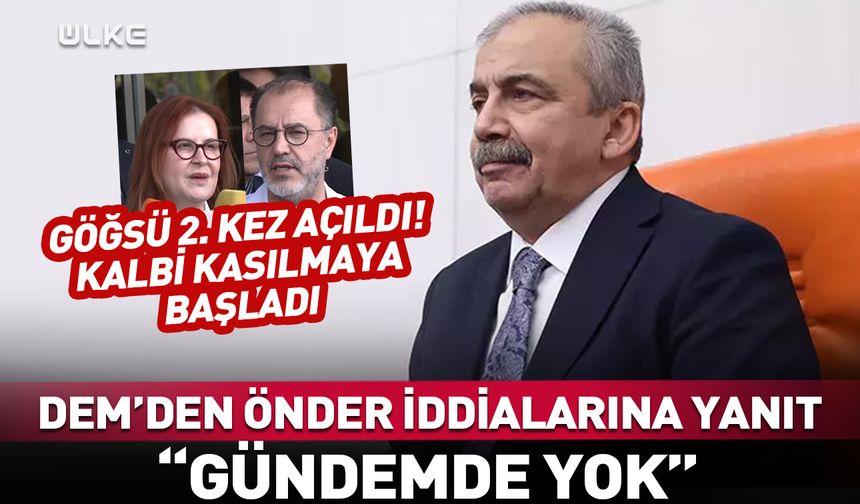 Hastaneden Önder açıklaması: Kalbin sağ tarafı...