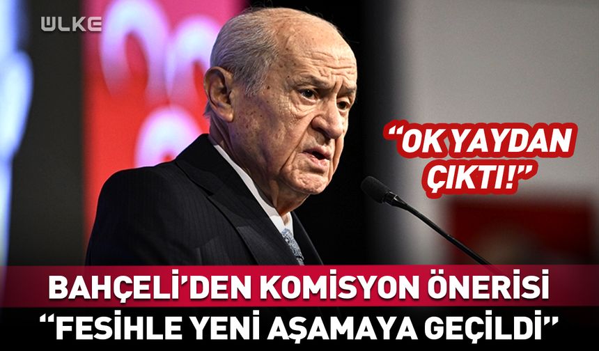 Devlet Bahçeli'den komisyon önerisi! Ok yaydan çıkmıştır