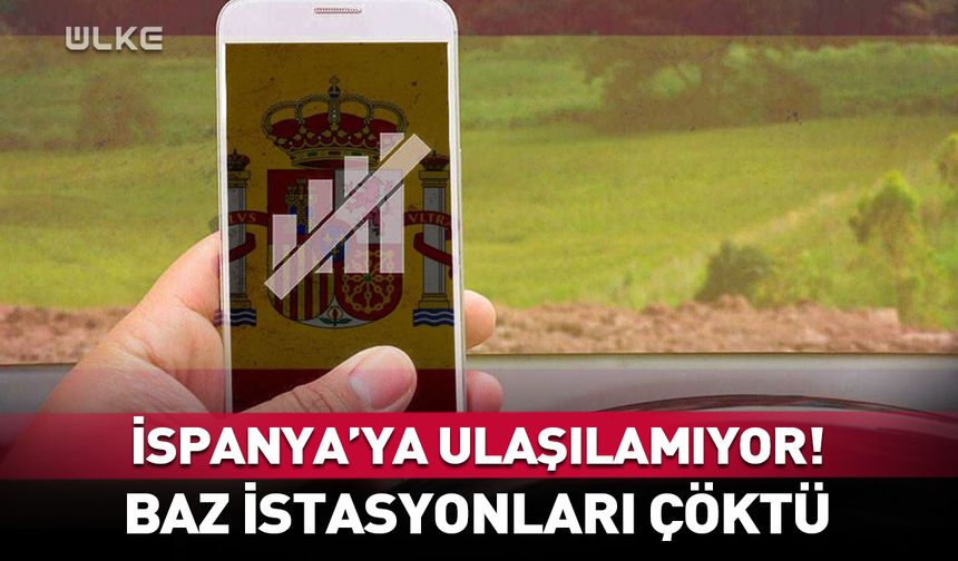 İspanya'ya ulaşılamıyor! Baz istasyonları çöktü