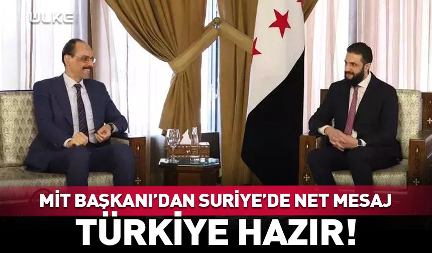 MİT Başkanı Kalın'dan Suriye'de "Türkiye hazır" mesajı!