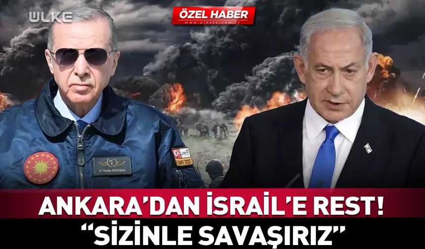 Ankara'dan İsrail'e net mesaj: Sizinle savaşırız!