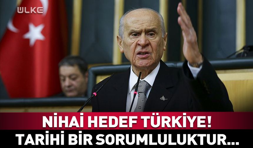 Bahçeli'den ilk açıklama! "Nihai hedef Türkiye'dir"