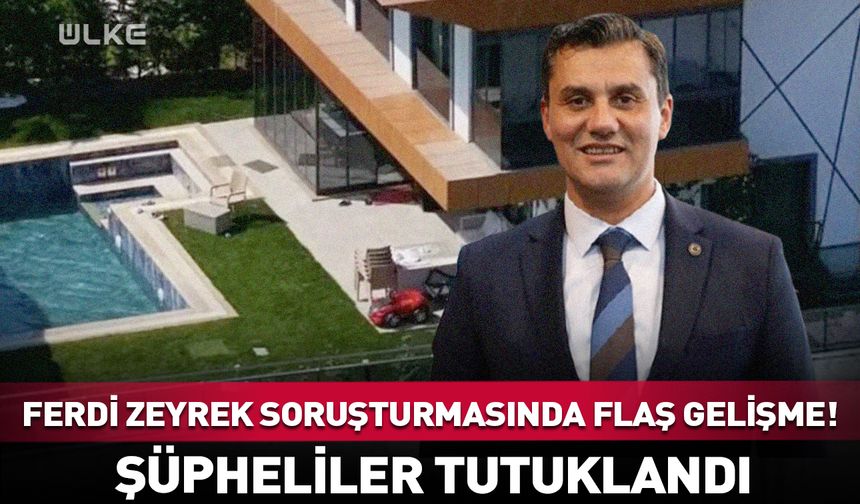 Ferdi Zeyrek soruşturmasında flaş gelişme!
