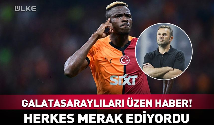 Galatasaraylıları üzen haber! Victor Osimhen…