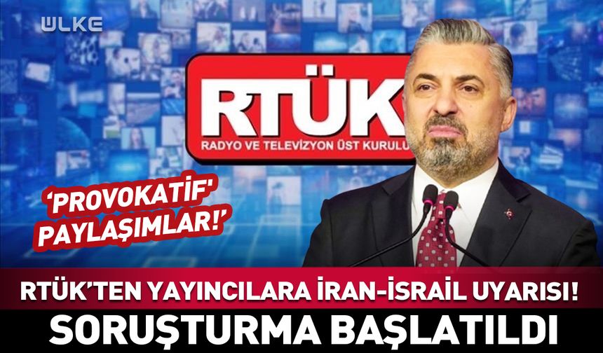 RTÜK’ten yayıncılara İsrail-İran uyarısı!