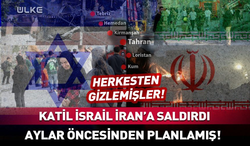Herkesten gizlemişler! İsrail, İran saldırısını aylar öncesinden planlamış