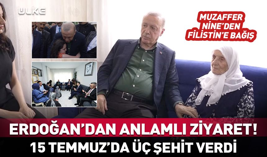 Cumhurbaşkanı Erdoğan 15 Temmuz şehit ailelerini ziyaret etti!