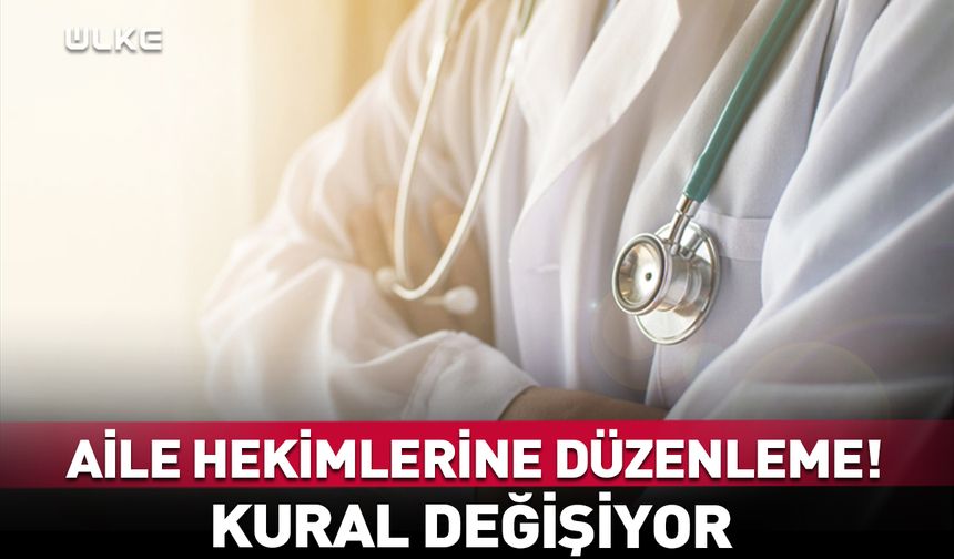 Aile Hekimliği Yönetmeliği'nde değişiklik Resmi Gazete’de yayımlandı!