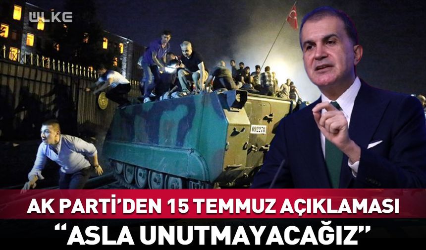AK Parti Sözcüsü Ömer Çelik'ten 15 Temmuz mesajı