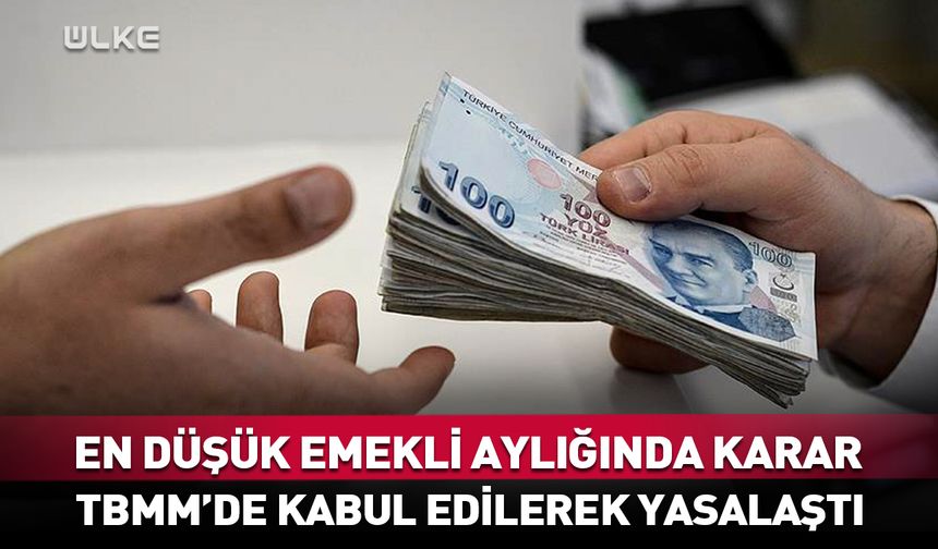 En düşük emekli maaşı TBMM’de kabul edildi