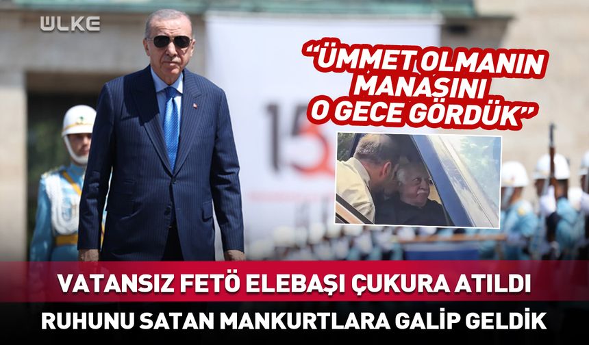 Erdoğan: FETÖ elebaşı vatansız olarak çukura atıldı