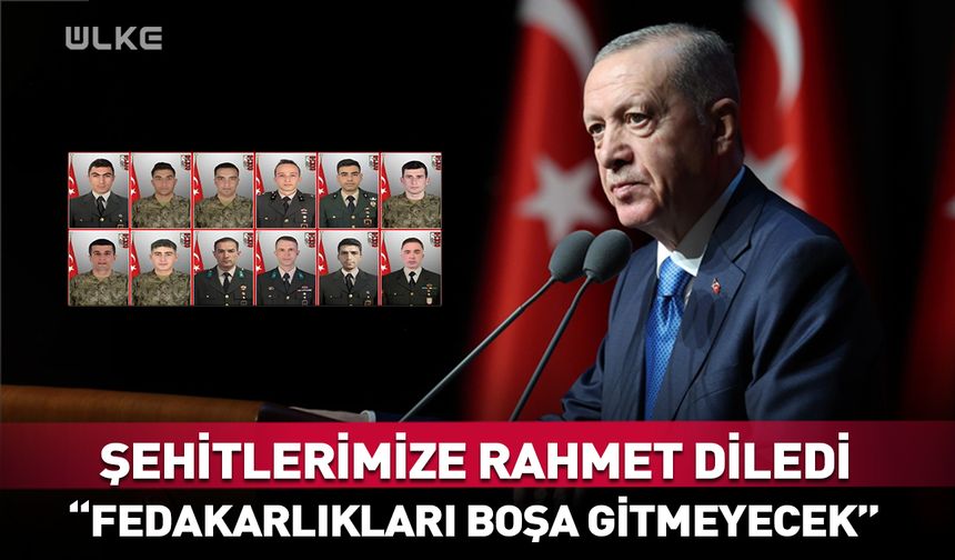 Cumhurbaşkanı Erdoğan şehit olan askerlerimize rahmet diledi