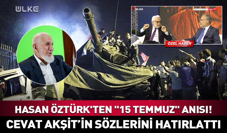 Hasan Öztürk'ten "15 Temmuz" anısı! Cevat Akşit hocanın sözlerini hatırlattı