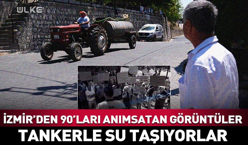 İzmir adeta 90'ları yaşıyor! Tankerle su taşıyorlar