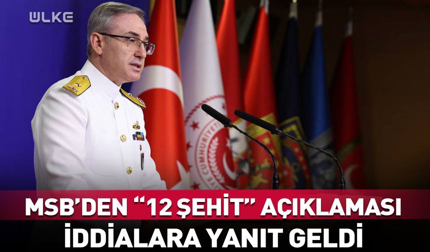MSB'den "12 şehit" açıklaması! İddialara yanıt geldi
