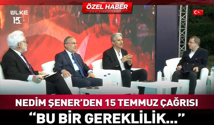 Gazeteci Nedim Şener'den dikkat çeken "15 Temmuz" çağrısı