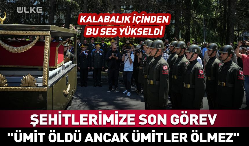 Şehitlerimiz son yolculuklarını uğurlandı: "Ümit öldü ancak ümitler ölmez"