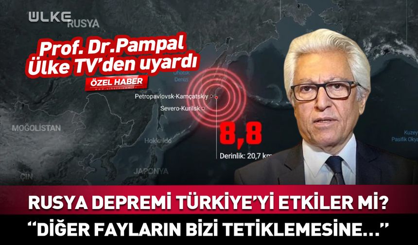 Rusya’daki depremin Türkiye’ye etkisi olur mu? Prof. Dr. Süleyman Pampal açıkladı