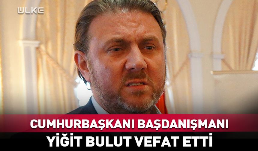 Yiğit Bulut vefat etti