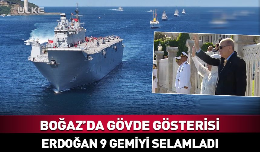 Gövde gösterisi! Erdoğan Boğaz'da 9 gemiyi selamladı
