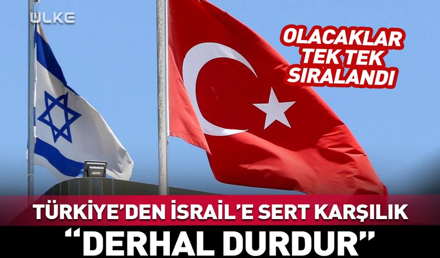 Türkiye'den İsrail'e sert karşılık: Derhal durdur
