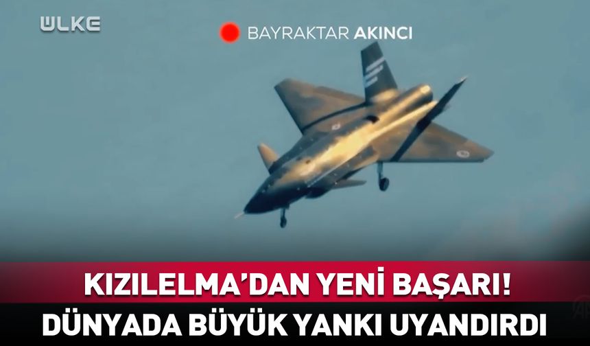 KIZILELMA'dan yeni başarı! Dünyada büyük yankı uyandırdı