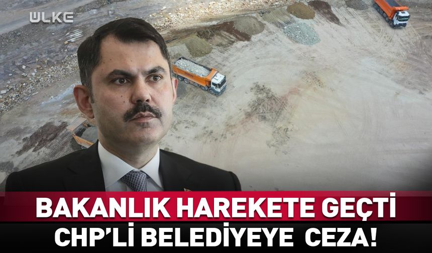 Bakanlık harekete geçti! CHP'li belediyeye 7 milyon ceza