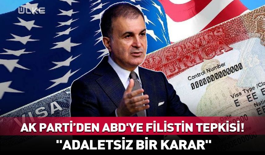 Ömer Çelik'ten ABD'ye tepki! "Adaletsiz bir karar"