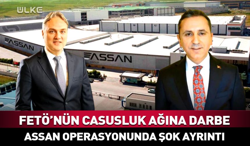 FETÖ’nün casusluk ağına darbe! ASSAN Group operasyonunda şok ayrıntı