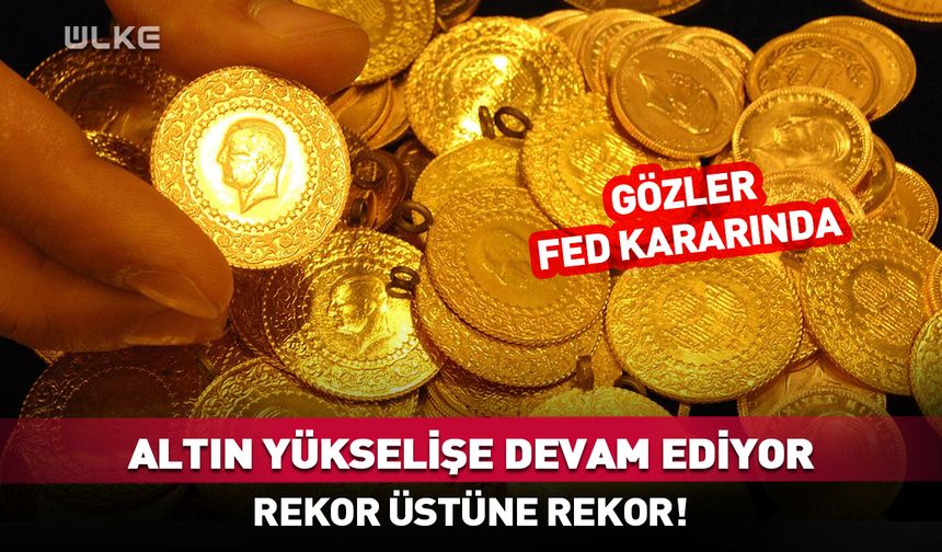 Altın yükselişe devam ediyor: Rekor üstüne rekor!