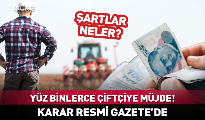 Çiftçiye müjde! Karar Resmi Gazete’de
