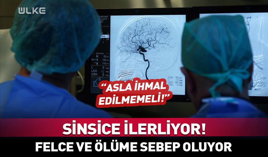 Sinsice ilerliyor! Felce ve ölüme sebep oluyor