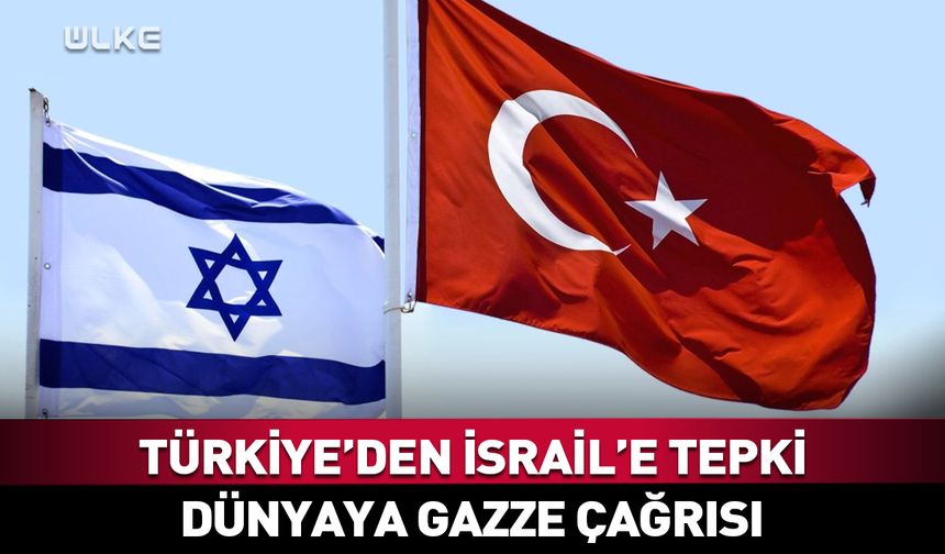 Türk Dışişleri Bakanlığı'ndan İsrail'e Gazze tepkisi