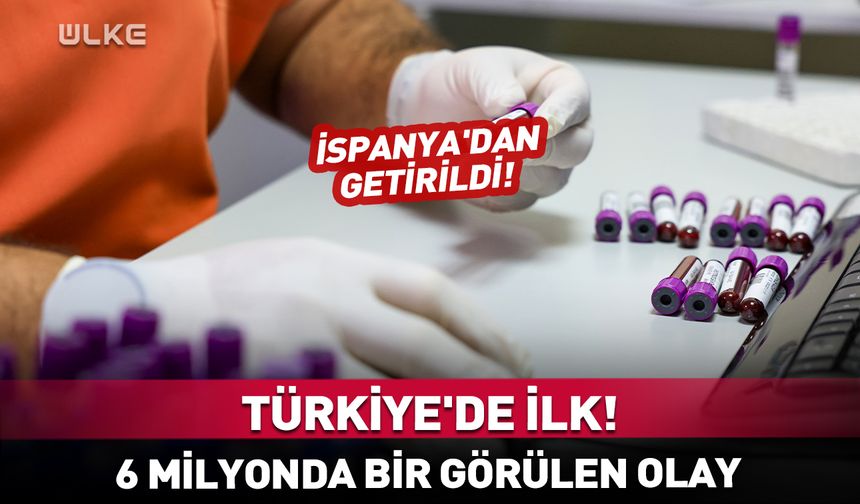 Türkiye'de ilk! 6 milyonda bir görülen olay