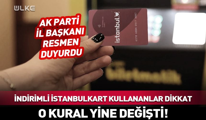 İndirimli İstanbulkart kullananlar dikkat! Kural yine değişti